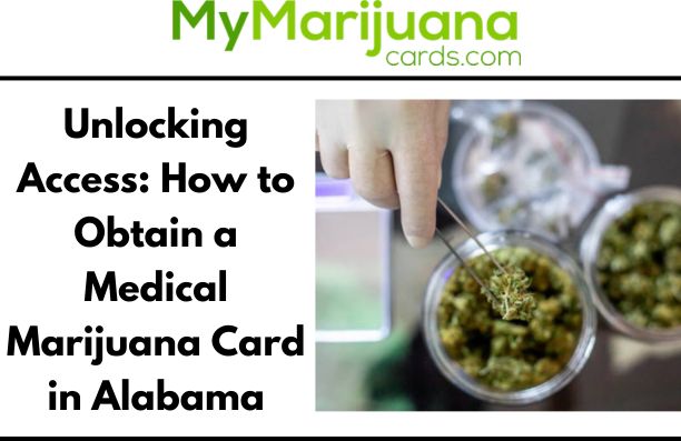 Unlocking Access: How to Obtain a Medical Marijuana Card in Alabama